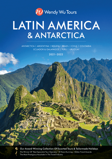 Latin America & Antarctica - Wendy Wu Tours 2021/22 E-Brochure